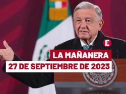 La 'Mañanera' hoy en vivo de López Obrador: Temas de la conferencia del 27 de septiembre de 2023
